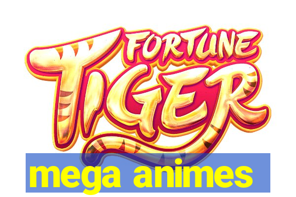 mega animes